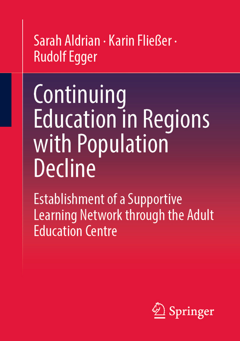 Continuing Education in Regions with Population Decline - Sarah Aldrian, Karin Fließer, Rudolf Egger