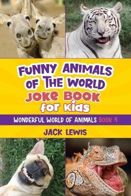 Funny Animals of the World Joke Book for Kids - Jack Lewis