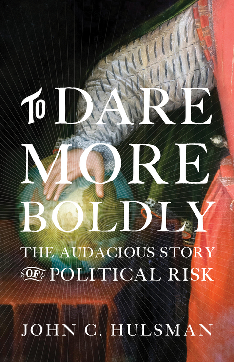 To Dare More Boldly - John C. Hulsman