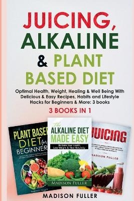 Juicing, Alkaline & Plant Based Diet - Madison Fuller