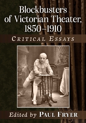 Blockbusters of Victorian Theater, 1850-1910 - Paul Fryer