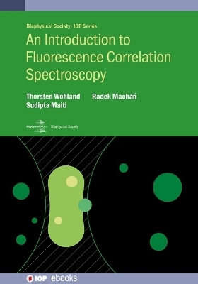 An Introduction to Fluorescence Correlation Spectroscopy - Thorsten Wohland, Sudipta Maiti, Radek Macháň