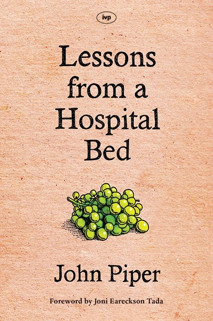 Lessons from a Hospital Bed - John Piper