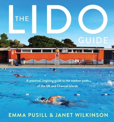 The Lido Guide - Janet Wilkinson, Emma Pusill