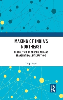 Making of India's Northeast - Dilip Gogoi