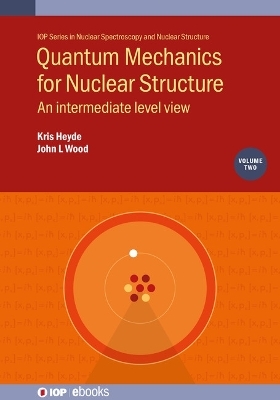 Quantum Mechanics for Nuclear Structure, Volume 2 - Professor Kris Heyde, John L Wood