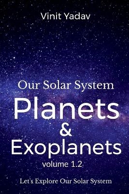 Our Solar System- Planets and Exoplanets Volume- 1.2 - Vinit Yadav