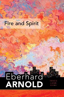 Fire and Spirit - Eberhard Arnold