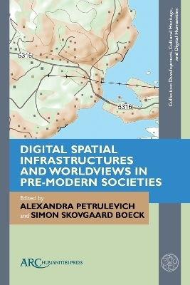 Digital Spatial Infrastructures and Worldviews in Pre-Modern Societies - 