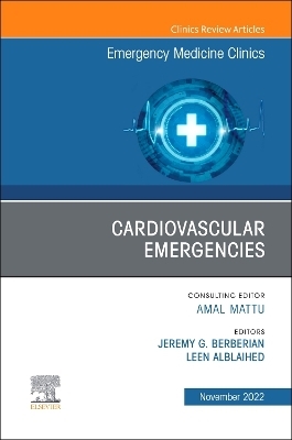 Cardiovascular Emergencies, An Issue of Emergency Medicine Clinics of North America - 