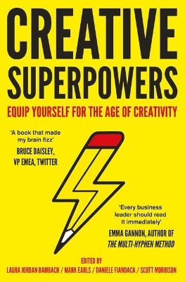 Creative Superpowers - Laura Jordan Bambach, Mark Earls, Daniele Fiandaca, Scott Morrison