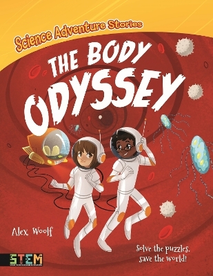 Science Adventure Stories: The Body Odyssey - Alex Woolf