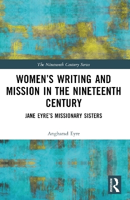 Women’s Writing and Mission in the Nineteenth Century - Angharad Eyre