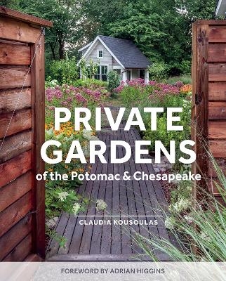 Private Gardens of the Potomac and Chesapeake - Claudia Kousoulas