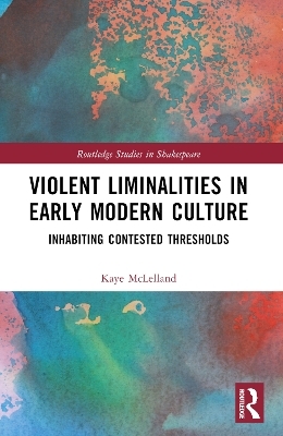 Violent Liminalities in Early Modern Culture - Kaye McLelland