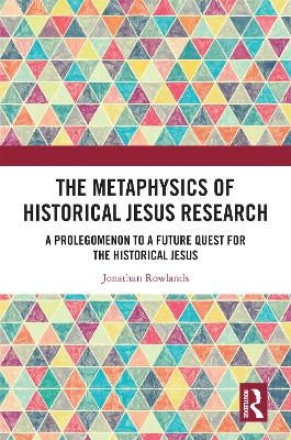 The Metaphysics of Historical Jesus Research - Jonathan Rowlands