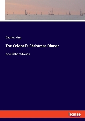 The Colonel's Christmas Dinner - Charles King