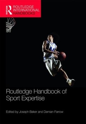 Routledge Handbook of Sport Expertise - Joseph Baker, Damian Farrow