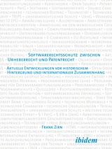 Softwarerechtsschutz zwischen Urheberrecht und Patentrecht - Frank Zirn