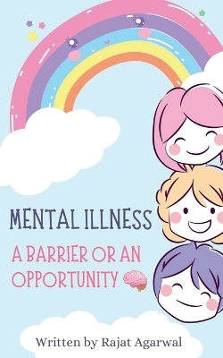 Mental illness - A Barrier or An Opportunity - Rajat Rekha