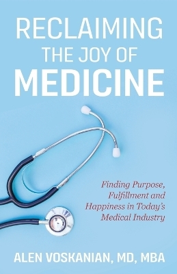 Reclaiming the Joy of Medicine - Alen Voskanian