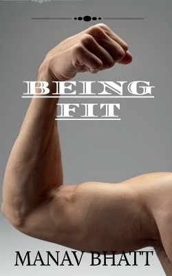 Being fit - Manav Bhatt