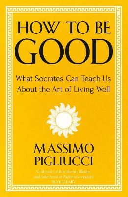 How To Be Good - Massimo Pigliucci