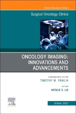 Oncology Imaging: Innovations and Advancements, An Issue of Surgical Oncology Clinics of North America - 