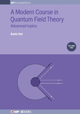 A Modern Course in Quantum Field Theory, Volume 2 - Badis Ydri