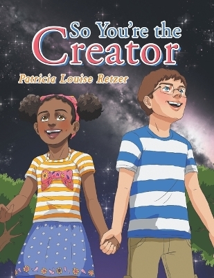 So You'Re the Creator - Patricia Louise Retzer