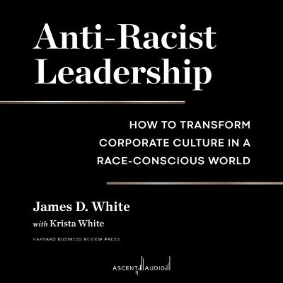 Anti-Racist Leadership - James D White