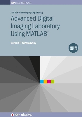 Advanced Digital Imaging Laboratory Using MATLAB®, 2nd Edition - Leonid P Yaroslavsky