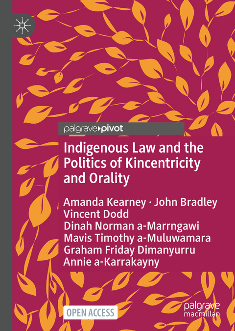 Indigenous Law and the Politics of Kincentricity and Orality - Amanda Kearney, John Bradley, Vincent Dodd, Dinah Norman a-Marrngawi, Mavis Timothy a-Muluwamara, Graham Friday Dimanyurru, Annie a-Karrakayny