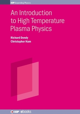 An Introduction to High Temperature Plasma Physics - Richard Dendy, Christopher Ham