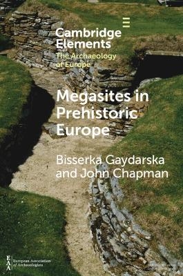 Megasites in Prehistoric Europe - Bisserka Gaydarska, John Chapman