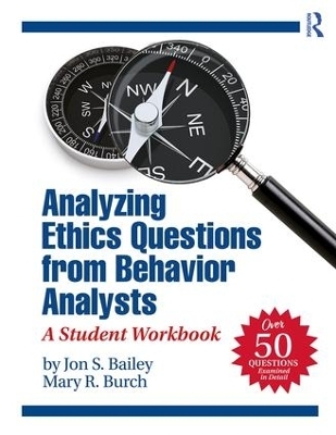 Analyzing Ethics Questions from Behavior Analysts - Jon S. Bailey, Mary R. Burch