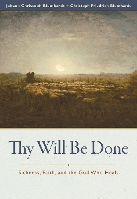 Thy Will Be Done - Christoph Friedrich Blumhardt, Johann Christoph Blumhardt