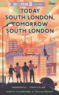 Today South London, Tomorrow South London - Andrew Grumbridge, Vincent Raison