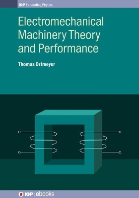 Electromechanical Machinery Theory and Performance - Thomas Howard Ortmeyer