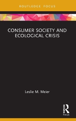 Consumer Society and Ecological Crisis - Leslie M. Meier