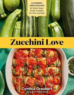 Zucchini Love - Cynthia Graubart