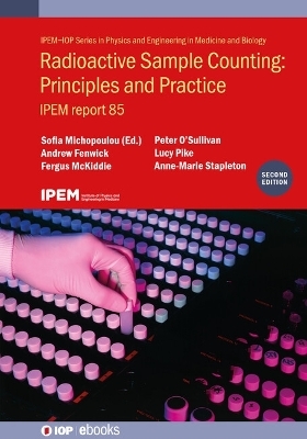 Radioactive Sample Counting: Principles and Practice (Second edition) - Sofia Michopoulou, Peter O'Sullivan, Lucy Pike, Fergus McKiddie, John Keightley