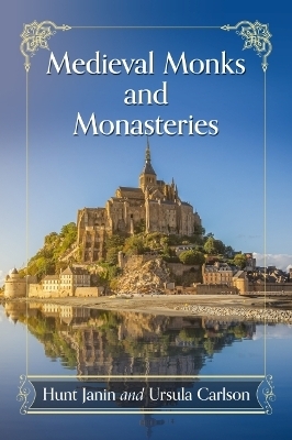 Medieval Monks and Monasteries - Hunt Janin, Ursula Carlson