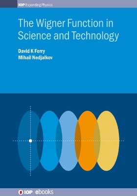 The Wigner Function in Science and Technology - David K Ferry, Dr Mihail Nedjalkov