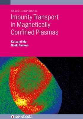 Impurity Transport in Magnetically Confined Plasmas - Katsumi Ida, Naoki Tamura