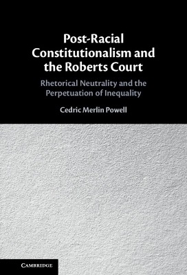 Post-Racial Constitutionalism and the Roberts Court - Cedric Merlin Powell