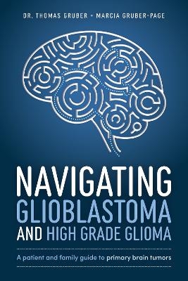 Navigating Glioblastoma and High-Grade Glioma - Dr. Thomas Gruber, Marcia Gruber-Page