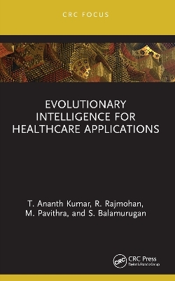 Evolutionary Intelligence for Healthcare Applications - T. Ananth Kumar, R. Rajmohan, M. Pavithra, S. Balamurugan