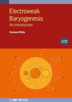 Electroweak Baryogenesis (Second Edition) - Graham White