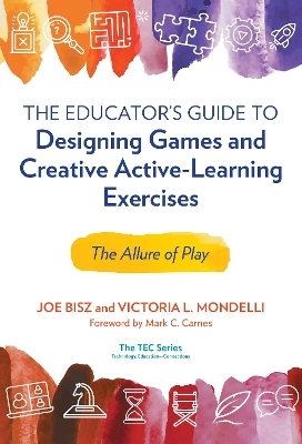 The Educator’s Guide to Designing Games and Creative Active-Learning Exercises - Joe Bisz, Victoria L. Mondelli